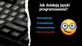 Jak działają języki programowania Kompilacja transpilacja interpretacja [upl. by Mahan833]