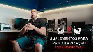 SUPLEMENTOS PARA VASCULARIZAÇÃO  LEANDRO TWIN [upl. by Yerfej]