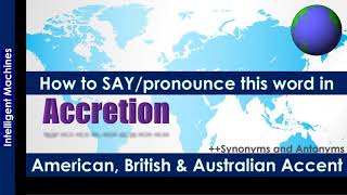 Accretion  Pronounce in Australian Accent American Accent British Accent along with Synonyms [upl. by Kinnon188]