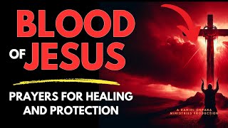 Blood of Jesus Prayer for Healing  Declare This for 7 Days and Uproot Every Sickness [upl. by Fredrick1]