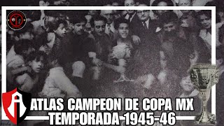 La PRIMERA COPA MX que GANÓ EL ATLAS  Temporada 194546 [upl. by Amund358]