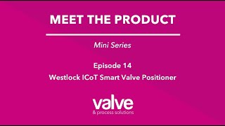 Ep 14 Westlock ICoT Smart Valve Positioner  Meet the Product  Valve amp Process Solutions [upl. by Otter]