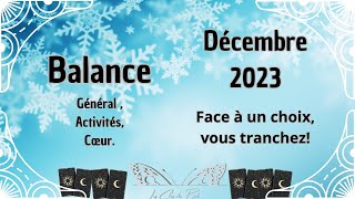 Balance Décembre 2023 Face à un choix vous tranchez [upl. by Rahmann948]