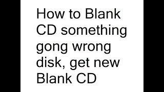 How to Blank CD something gong wrong disk get new Blank CD [upl. by Akiria]