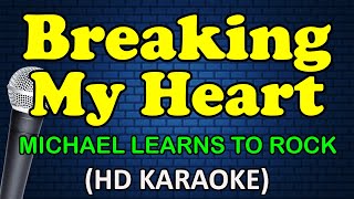 BREAKING MY HEART  Michael Learns To Rock HD Karaoke [upl. by Yelsiap693]