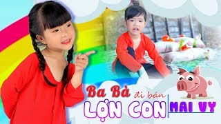 Ba Bà Đi Bán Lợn Con ♥ Thần Đồng Âm Nhạc Bé MAI VY ♪ Nhạc Thiếu Nhi Vui Nhộn Sôi Động Hay cho bé [upl. by Romano481]