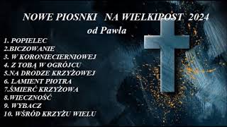 WIELKI POST 2024  Nowe piosenki od Pawła [upl. by Clerissa]