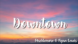 Macklemore amp Ryan Lewis  Downtown Lyrics [upl. by Llirred]