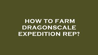 How to farm dragonscale expedition rep [upl. by Rafael]