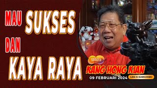 MAU SUKSES DAN KAYA RAYA  FENG SHUI KANG HONG KIAN  09 FEBRUARI 2024 [upl. by Nuarb737]