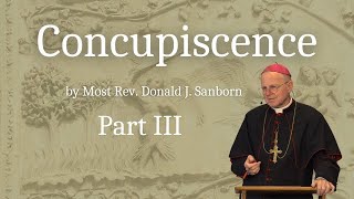 Concupiscence Part III by Most Rev Donald J Sanborn [upl. by Aretha652]