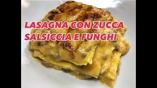 LASAGNA VELOCE ZUCCA SALSICCIA E FUNGHI  CUCINANDOMELAGODO [upl. by Leugim651]