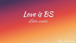 🎵Love is BS  Lala sadii lyrics🎵 [upl. by Locklin]