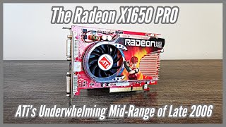 The Radeon X1650 PRO ATIs Underwhelming MidRange of Late 2006 [upl. by Rinaldo]