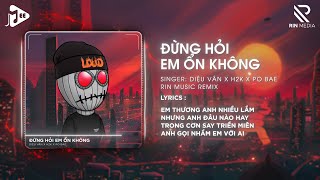 Đừng Hỏi Em Ổn Không RIN Music Remix  Diệu Vân x H2K  Giá Như Đời Làm Gì Có Giá Như Remix [upl. by Pelage]