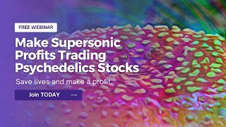 Going Supersonic with Psychedelic Stocks Saving amp Changing Lives While Making Money [upl. by Arada]