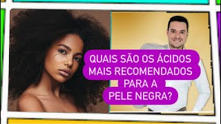 Quais são os ÁCIDOS mais recomendados para a PELE NEGRA [upl. by Llenel]