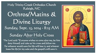 Sept 15 2024  OrthrosMatins amp Divine Liturgy  Sunday After the Holy Cross [upl. by Zanas]