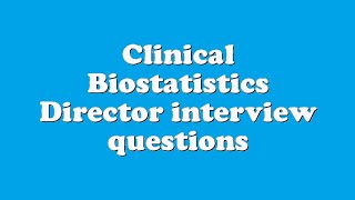 Clinical Biostatistics Director interview questions [upl. by Toogood]