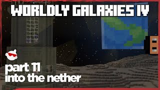 11 INTO THE NETHER In MASSIVE NEW Minecraft Questing Modpack WORLDLY GALAXIES IV SMP [upl. by Enyr]