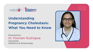 Understanding Cholestasis in Pregnancy Dr Poonam Rudingwa  Motherhood Chaitanya Hospital [upl. by Hartfield336]