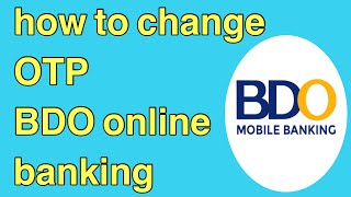 how to change your OTP in your BDO online banking [upl. by Mikah]