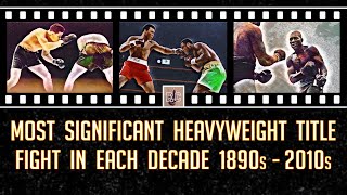 Most Significant Heavyweight Title Fight in Each Decade 1890s  2010s [upl. by Godber]