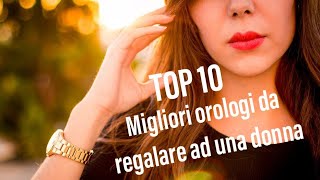 I Migliori Orologi da regalare ad una Donna [upl. by Aveneg]