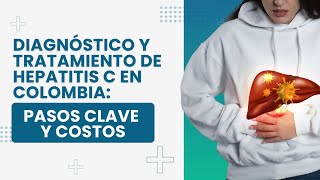 Diagnóstico y Tratamiento de Hepatitis C en Colombia Pasos Clave y Costos [upl. by Attenor742]