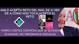 AMLO LANZA MENSAJE AL INAI ACEPTO EL RETO A VER DE ACOMO NOS TOCA MARKO CORTES LA VUELVE A CGR [upl. by Prudie]