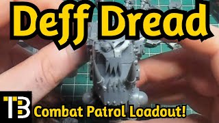 Deff Dread Combat Patrol Loadout [upl. by Jarnagin771]