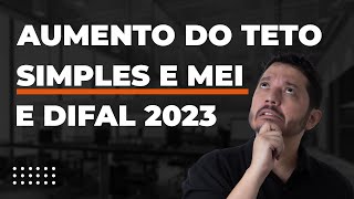 AUMENTO DO TETO DO SIMPLES NACIONAL E DA MEI E OS IMPACTOS DO DIFAL PARA 2023 PLP 10821 [upl. by Latrice886]