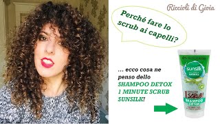 Riccioli di Gioia  SHAMPOO DETOX 1 MINUTE SCRUB SUNSILK Recensione [upl. by Ilahsiav462]