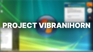 This ISNT Windows Vista  Project Vibranihorn [upl. by Turley]