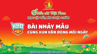 BÀI NHẢY MẪU quotCÙNG KUN VẬN ĐỘNG MỖI NGÀYquot  CÙNG KUN LÀM VIỆC TỐT [upl. by Finn573]