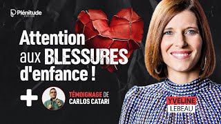 Attention aux blessures denfance   Yveline Lebeau  Témoignage de Carlos Catari [upl. by Lindemann]