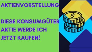 Aktienvorstellung Konsumgüter nicht zyklisch Unilever Nestle und Co diese Aktie kaufe ich jetzt [upl. by Donall]