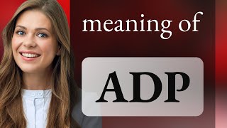 Adp — what is ADP definition [upl. by Eyatnod456]