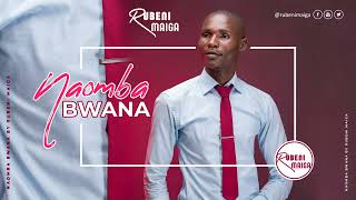 NAOMBA BWANA OFFCIAL AUDIO BY RUBEN MAIGA [upl. by Lledniw]