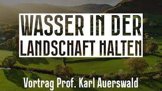 Wasser in der Fläche Halten  Vortrag Prof Karl Auerswald [upl. by Eliason]