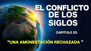 EL CONFLICTO DE LOS SIGLOS  CAPITULO 22  UNA AMONESTACION RECHAZADA [upl. by Debarath292]