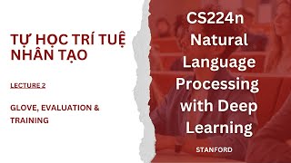 Hướng dẫn trọn bộ CS224n  NLP with Deep Learning  Lecture 2  Glove Evaluation amp Training [upl. by Senoj]