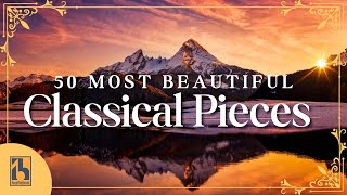 50 Most Beautiful Classical Music Pieces [upl. by Bennir]