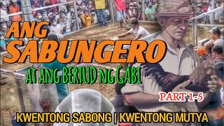 PART 15  ANG SABUNGERO AT ANG BERTUD NG GABI Kwentong Sabong Kwentong Mutya [upl. by Mitran]