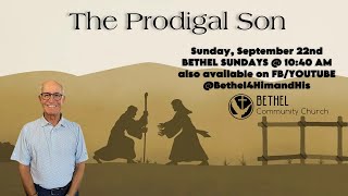 BETHEL SUNDAYS FOR SEPT 22 2024 THE PRODIGAL SON [upl. by Thebault]