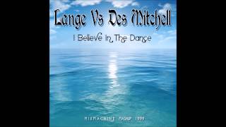 Lange Vs Des Mitchell  I Believe In The Dance Mixmachine Mashup [upl. by Aitnis]