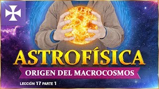 Astrofísica  Origen del Macrocosmos  Lección No 17 p1  Yo Soy Espiritual [upl. by Natanoj355]