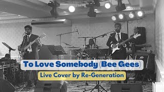 To Love Somebody Bee Gees  Live Cover by ReGeneration [upl. by Mills499]