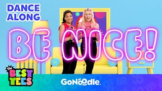 Be Nice Song  Best Tees  Songs for Kids  Dance Along  GoNoodle [upl. by Harcourt]