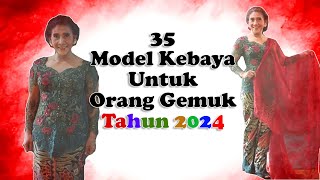 35 Model Kebaya Terbaru 2024 Untuk Orang Gemuk Agar Terlihat Langsing dan Kurus kebayarosi [upl. by Nali]